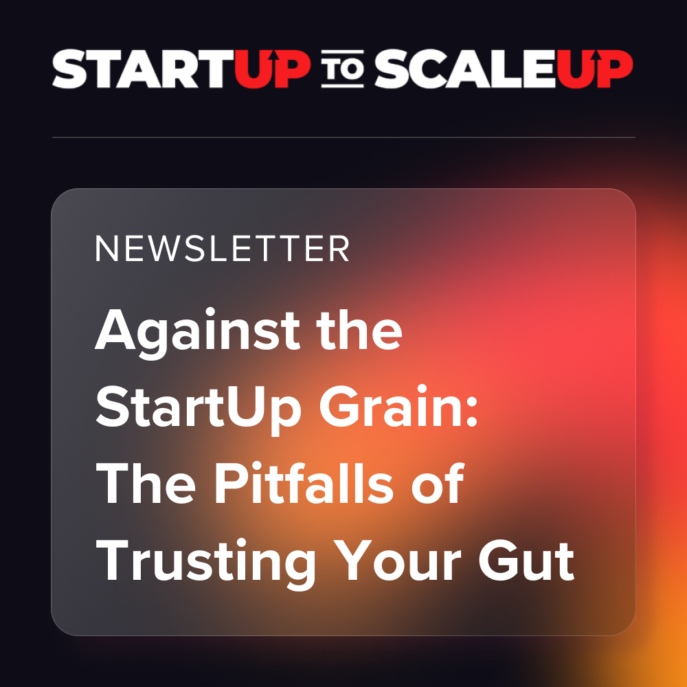 Against the StartUp Grain: The Pitfalls of Trusting Your Gut