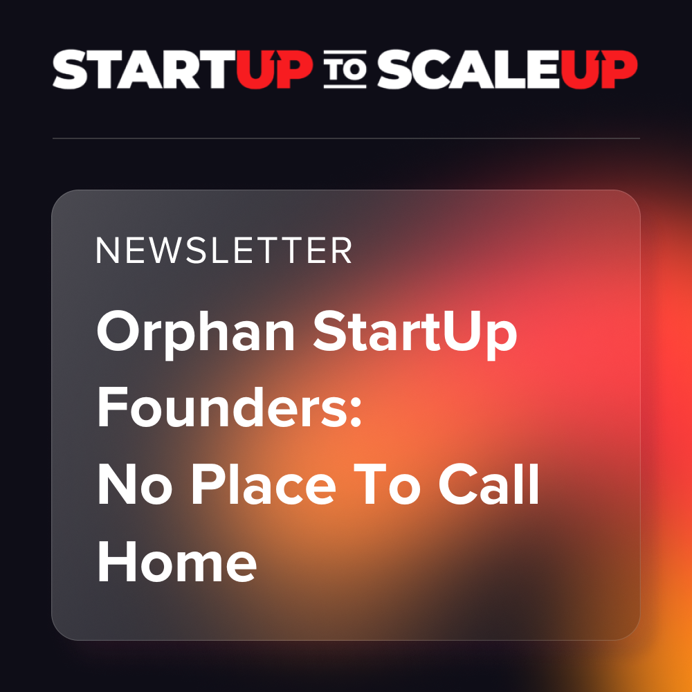 Orphan StartUp Founders: No Place To Call Home