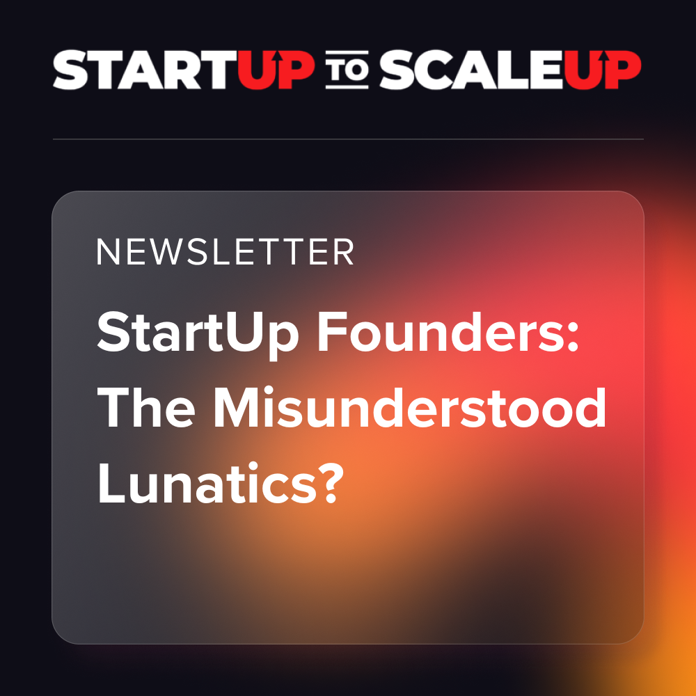 StartUp Founders: The Misunderstood Lunatics?