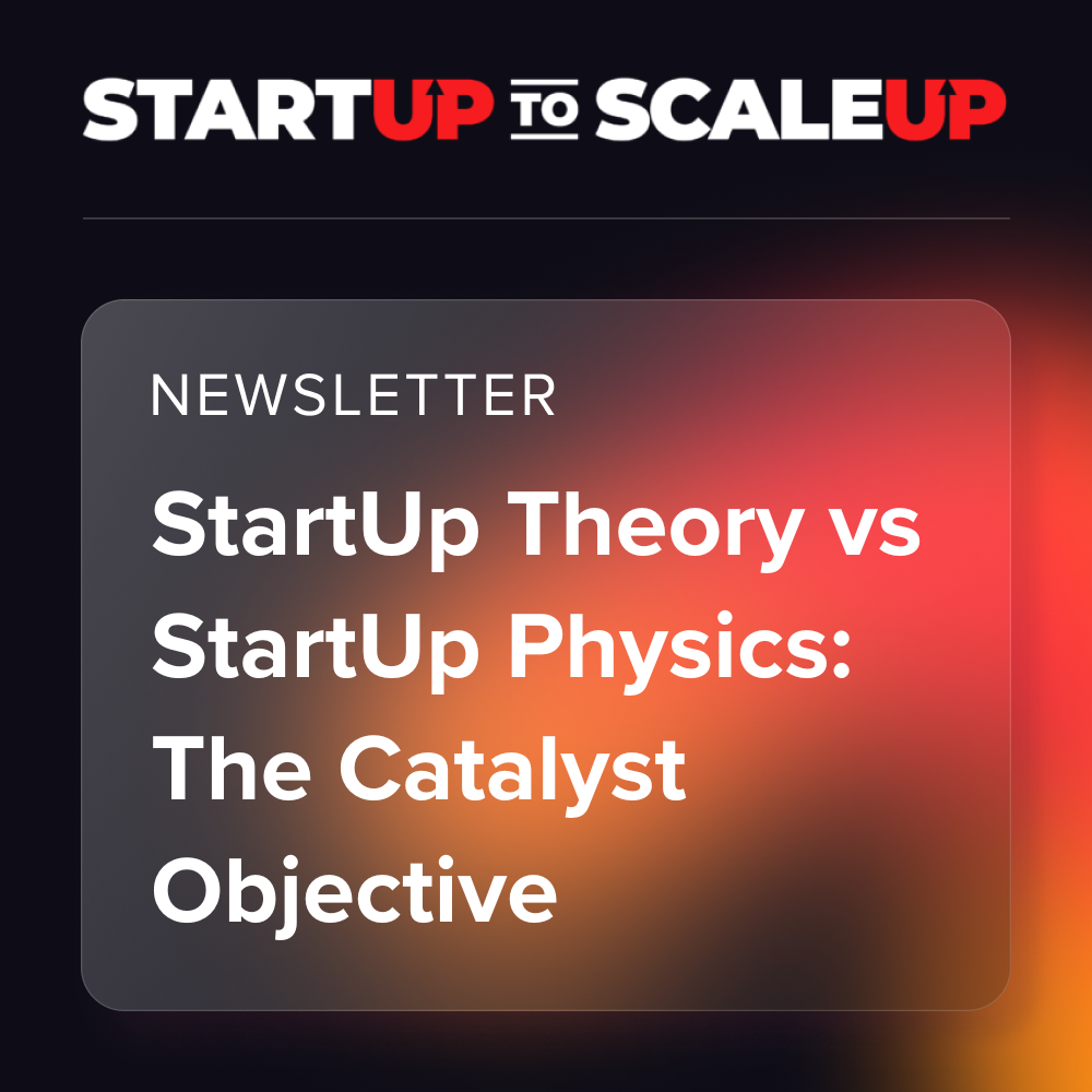 StartUp Theory vs StartUp Physics: The Catalyst Objective