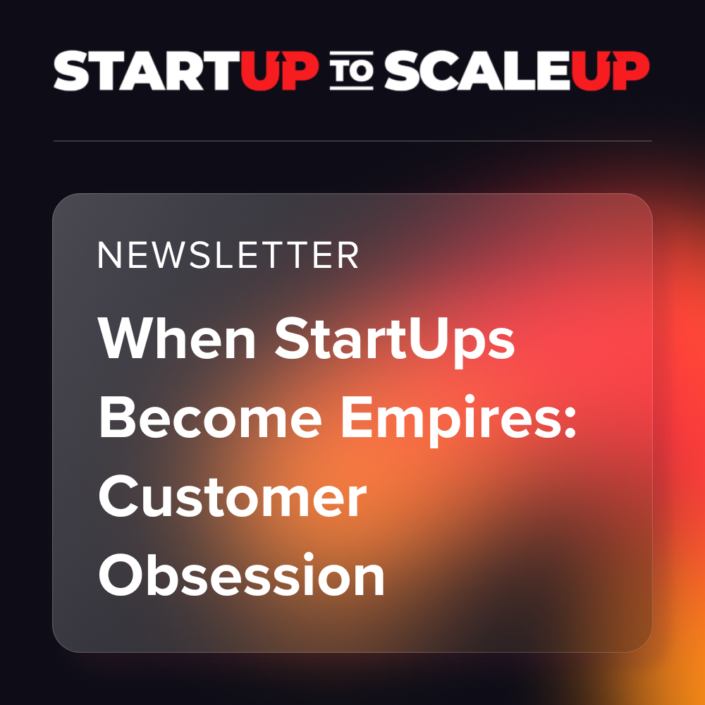 When StartUps Become Empires: Customer Obsession