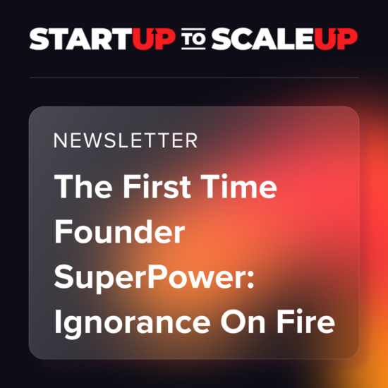 The First Time Founder SuperPower: Ignorance On Fire thumbnail