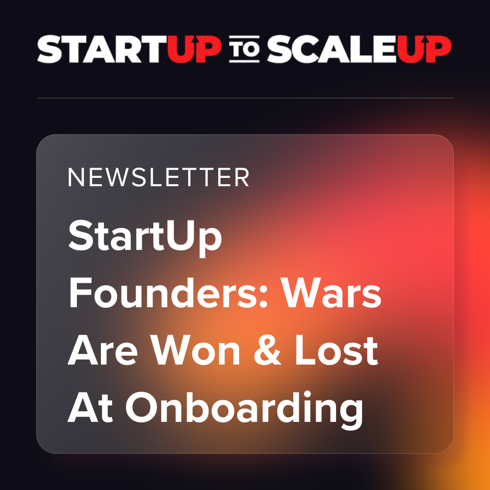 StartUp Founders: Wars Are Won & Lost At Onboarding