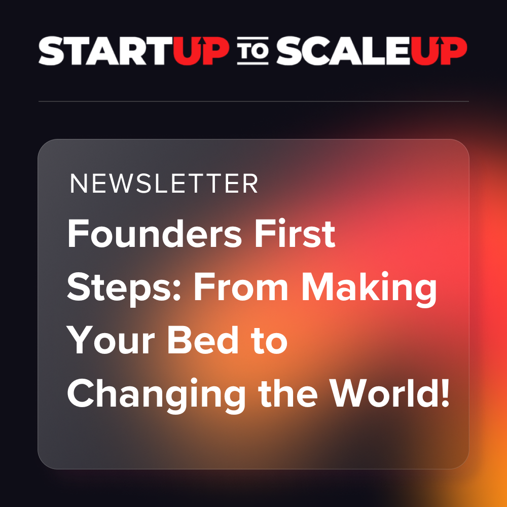Founders First Steps: From Making Your Bed to Changing the World!