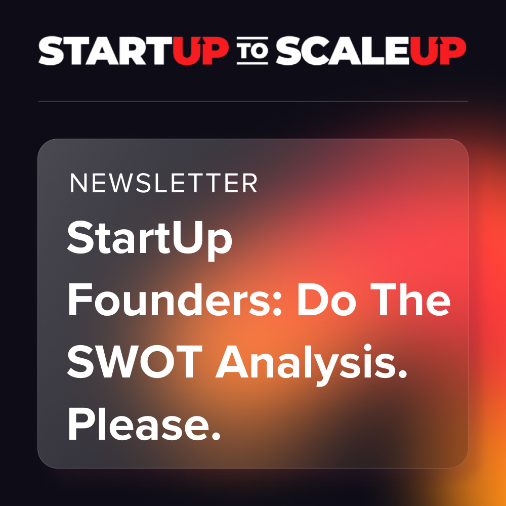 StartUp Founders: Do The SWOT Analysis. Please.