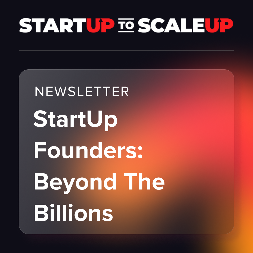 StartUp Founders: Beyond The Billions