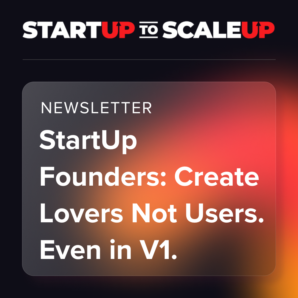 StartUp Founders: Create Lovers Not Users. Even in V1.