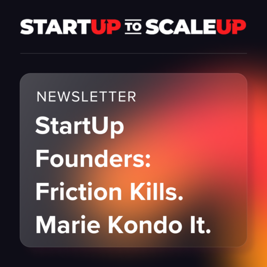 StartUp Founders: Friction Kills. Marie Kondo It. thumbnail