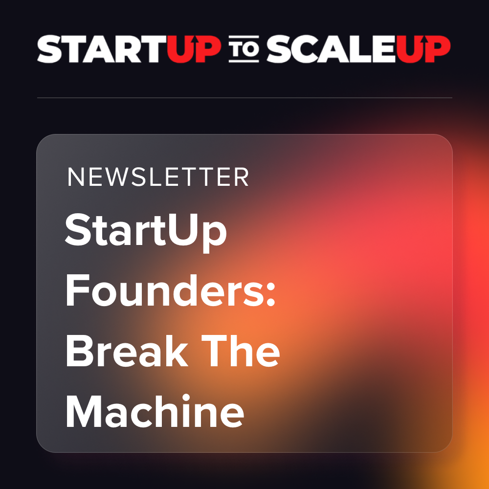 StartUp Founders, Break The Machine