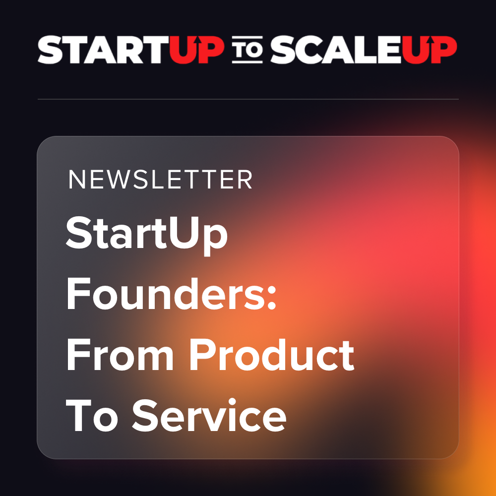 StartUp Founders, From Product to Service