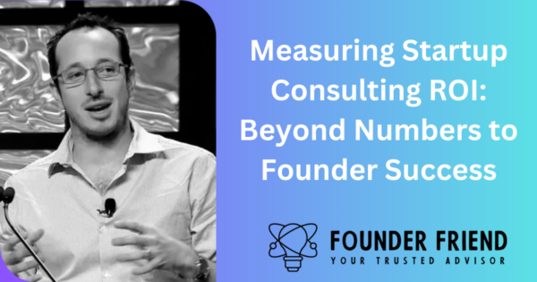 Measuring Startup Consulting ROI: Beyond Numbers to Founder Success thumbnail